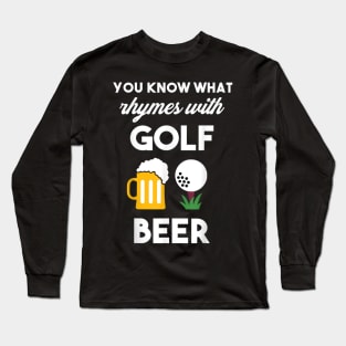 You Know What Rhymes With Golf And Beer Long Sleeve T-Shirt